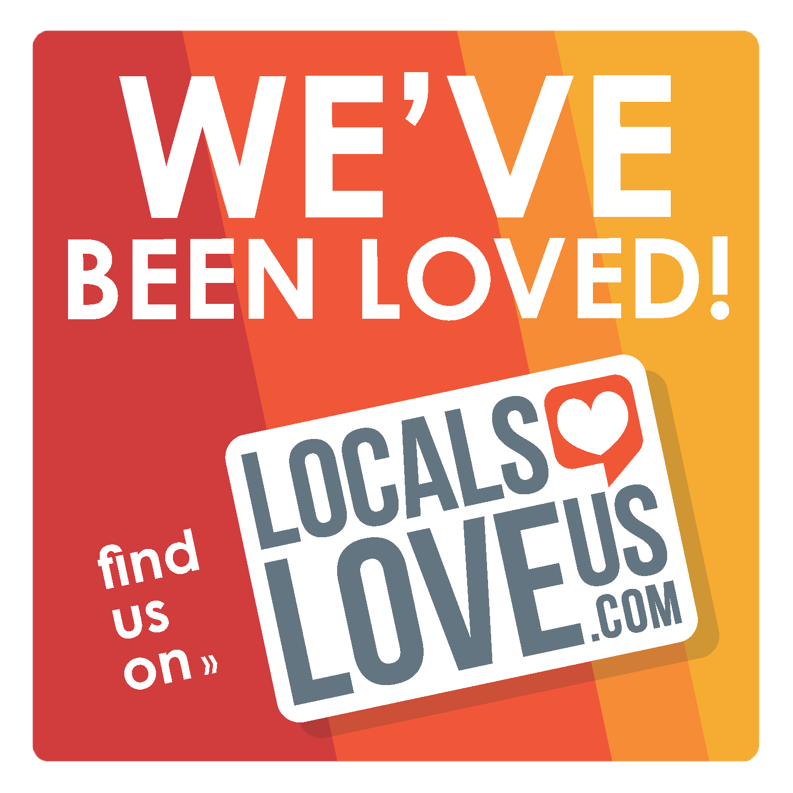 We've Been Loved! Find us on LocalsLoveUs.com